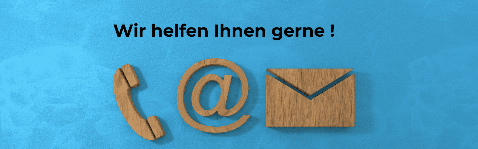 Wir helfen Ihnen gerne !